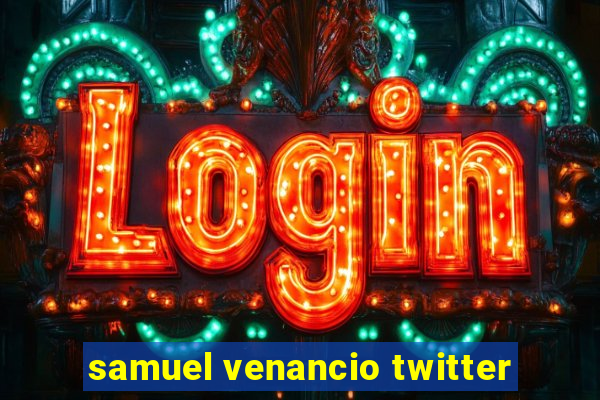 samuel venancio twitter